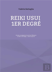 Reiki Usui 1er Degre - Shoden, Enseignement Pour Les Debutants - Le Debut Du Voyage... Aimer Et Guer