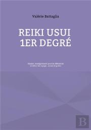 Reiki Usui 1er Degre - Shoden, Enseignement Pour Les Debutants - Le Debut Du Voyage... Aimer Et Guer