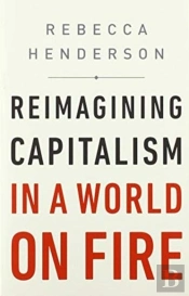 Reimagining Capitalism In A World On Fire