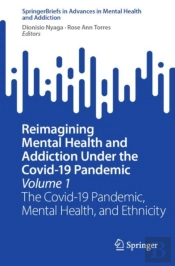 Reimagining Mental Health And Addiction Under The Covid-19 Pandemic, Volume 1