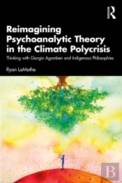 Reimagining Psychoanalytic Theory In The Climate Polycrisis