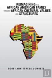 Reimagining The African American Family Through African Cultural Values And Structures