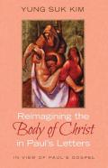 Reimagining The Body Of Christ In Paul'S Letters