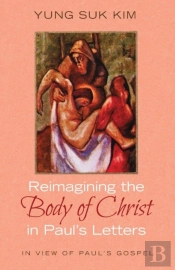 Reimagining The Body Of Christ In Paul'S Letters