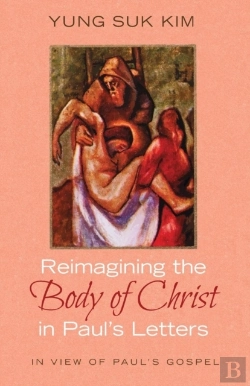 Bertrand.pt - Reimagining The Body Of Christ In Paul'S Letters