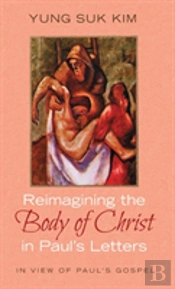 Reimagining The Body Of Christ In Paul'S Letters
