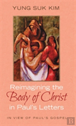 Bertrand.pt - Reimagining The Body Of Christ In Paul'S Letters