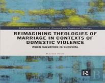 Reimagining Theologies Of Marriage In Contexts Of Domestic Violence