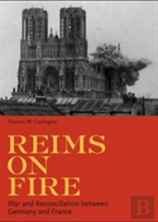 Reims On Fire - War And Reconciliation Between France And Germany