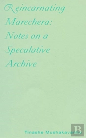 Reincarnating Marechera: Notes On A Speculative Archive