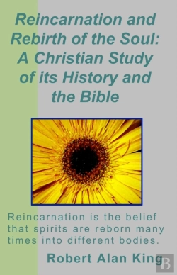 Bertrand.pt - Reincarnation And Rebirth Of The Soul: A Christian Study Of Its History And The Bible