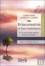 Réincarnation Et Lois Cosmiques ; Et Si Nous Étions Maîtres De Notre Destinée ?