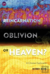 Reincarnation, Oblivion Or Heaven?