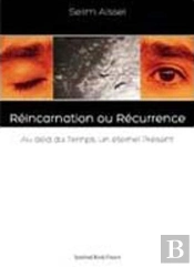 Réincarnation Ou Récurrence ; Au-Delà Du Temps, Un Éternel Present
