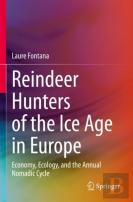 Reindeer Hunters Of The Ice Age In Europe