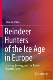 Reindeer Hunters Of The Ice Age In Europe