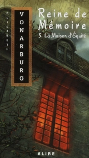 Reine De Mémoire T.5 ; La Maison D'Équité