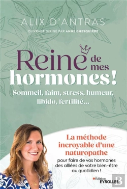 Bertrand.pt - Reine De Mes Hormones ! Sommeil, Faim, Stress, Humeur, Libido, Fertilité... La Méthode Incroyable D'Une Naturopathe Pour Faire De Vos Hormones Des Alliées De Votre Bien-Être Au Quotidien !