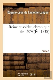 Reine Et Soldat, Chronique De 1574. Partie 1
