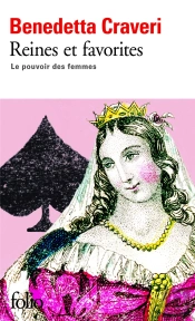 Reines Et Favorites ; Le Pouvoir Des Femmes