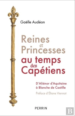 Bertrand.pt - Reines Et Princesses Au Temps Des Capétiens : D'Aliénor D'Aquitaine À Blanche De Castille