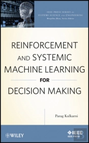 Reinforcement And Systemic Machine Learning For Decision Making