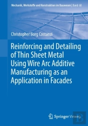 Reinforcing And Detailing Of Thin Sheet Metal Using Wire Arc Additive Manufacturing As An Application In Facades