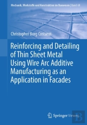 Reinforcing And Detailing Of Thin Sheet Metal Using Wire Arc Additive Manufacturing As An Application In Facades