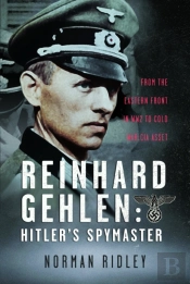 Reinhard Gehlen: Hitlerâ€™S Spymaster