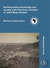 Reinterpreting Chronology And Society At The Mortuary Complex Of Jebel Moya (Sudan)