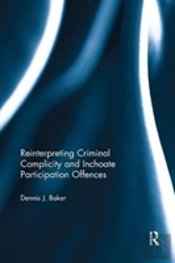 Reinterpreting Criminal Complicity And Inchoate Participation Offences