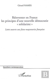 Réinventer En France Les Principes D'Une Nouvelle Démocratie 'Solidariste' ; Lettre Ouverte Aux Franc-Maçonneries