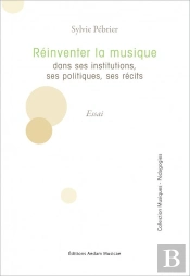 Réinventer La Musique Dans Ses Institutions, Ses Politiques, Ses Récits