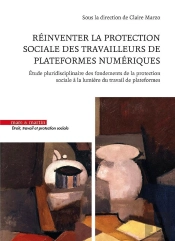 Réinventer La Protection Sociale Des Travailleurs De Plateformes Numériques : Étude Pluridisciplinaire Des Fondements De La Protection Sociale À La Lumière Du Travail De Plateformes