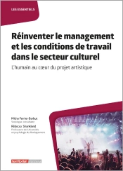 Réinventer Le Management Et Les Conditions De Travail Dans Le Secteur Culturel : L'Humain Au Cœur Du Projet Artistique