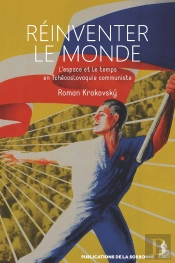 Réinventer Le Monde : L'Espace Et Le Temps En Tchécoslovaquie Communiste