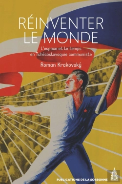Bertrand.pt - Réinventer Le Monde : L'Espace Et Le Temps En Tchécoslovaquie Communiste