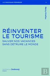Réinventer Le Tourisme : Sauver Nos Vacances Sans Détruire Le Monde