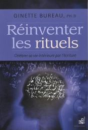 Reinventer Les Rituels - Celebrer Sa Vie Interieure Par L'Ecriture