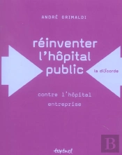 Réinventer L'Hôpital Public ; Contre L'Hopital Entreprise