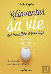 Réinventer Sa Vie Est Possible À Tout Âge : 12 Points Clé Pour Vivre Intensément