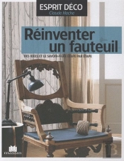 Réinventer Un Fauteuil ; Des Idées Et Le Savoir-Faire Étape Par Étape