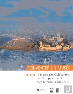 Bertrand.pt - Réinventer Un Musée ; Le Musée Des Civilisations De L'Europe Et De La Méditerranée À Marseille