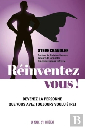 Réinventez-Vous ! : Devenez La Personne Que Vous Avez Toujours Voulu Être