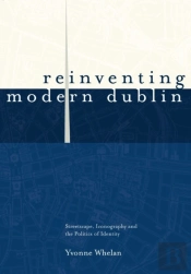 Reinventing Modern Dublin: Streetscape, Iconography And The Politics Of Identity