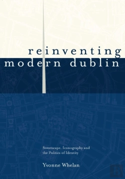 Bertrand.pt - Reinventing Modern Dublin: Streetscape, Iconography And The Politics Of Identity