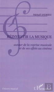 Réinvestir La Musique ; Autour De La Reprise Musicale Et De Ses Effets Au Cinéma