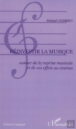 Bertrand.pt - Réinvestir La Musique ; Autour De La Reprise Musicale Et De Ses Effets Au Cinéma