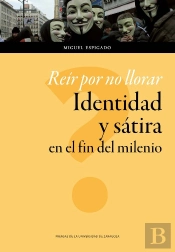 Reír Por No Llorar. Identidad Y Sátira En El Fin Del Milenio
