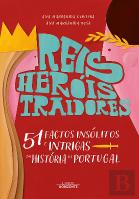 Reis, Heróis, Traidores e 51 Factos Insólitos e Intrigas da História de Portugal